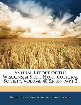 Paperback Annual Report of the Wisconsin State Horticultural Society, Volume 40, Part 2 Book