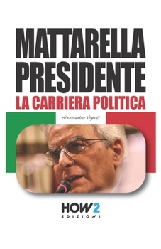 Paperback Mattarella Presidente: Politicamente Scorretto [Italian] Book