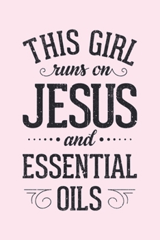 Paperback This Girl Runs on Jesus and Essential Oils: Christian Lined Notebook, Journal, Organizer, Diary, Composition Notebook, Gifts for Christians Book