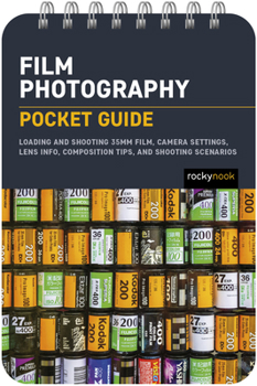 Spiral-bound Film Photography: Pocket Guide: Loading and Shooting 35mm Film, Camera Settings, Lens Info, Composition Tips, and Shooting Scenarios Book