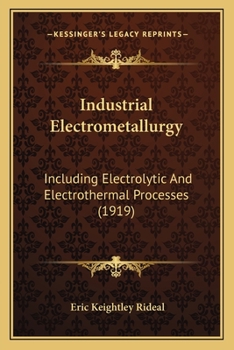 Paperback Industrial Electrometallurgy: Including Electrolytic And Electrothermal Processes (1919) Book