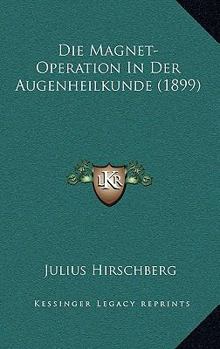 Paperback Die Magnet-Operation In Der Augenheilkunde (1899) [German] Book