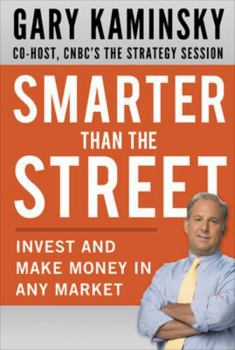 Smarter Than the Street: How to Invest and Make Money in Anysmarter Than the Street: How to Invest and Make Money in Any Market Market