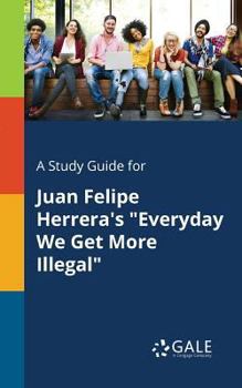 Paperback A Study Guide for Juan Felipe Herrera's "Everyday We Get More Illegal" Book