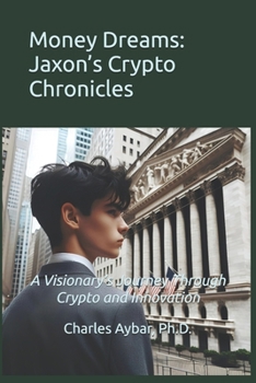 Money Dreams: Jaxon’s Crypto Chronicles