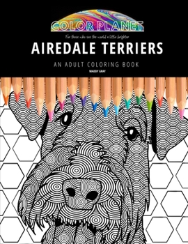 Paperback Airedale Terriers: AN ADULT COLORING BOOK: An Awesome Airedale Terrier Adult Coloring Book - Great Gift Idea Book