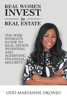 Paperback Real Women Invest in Real Estate: The Wise Woman's Guide to Real Estate Investing and Achieving Financial Security Book