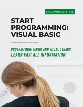 Paperback Start Programming: Visual Basic: Programming Versus And Visual C Sharp: Learn Fast All Information Book