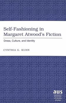 Hardcover Self-Fashioning in Margaret Atwood's Fiction: Dress, Culture, and Identity Book