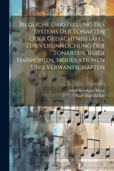 Paperback Bildliche Darstellung des Systems der Tonarten oder Gedächtnisstafel zur Versinnlichung der Tonarten, ihrer Harmonien, Modulationen und Verwantschafte [German] Book