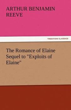 The Romance of Elaine: sequel to "Exploits" - Book #10 of the Craig Kennedy, Scientific Detective