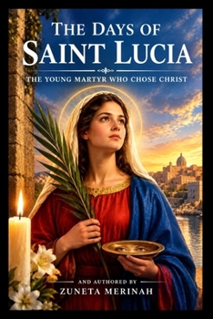 THE DAYS OF SAINT LUCIA: THE YOUNG MARTYR WHO CHOSE CHRIST