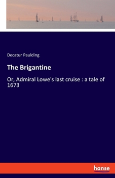 Paperback The Brigantine: Or, Admiral Lowe's last cruise: a tale of 1673 Book
