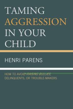 Paperback Taming Aggression in Your Child: How to Avoid Raising Bullies, Delinquents, or Trouble-Makers Book