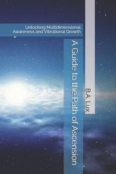 Paperback A Guide to the Path of Ascension: Unlocking Multidimensional Awareness and Vibrational Growth Book