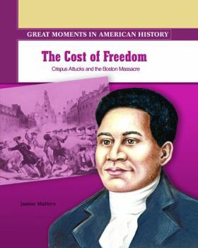 Library Binding The Cost of Freedom: Crispus Attucks Dies in the Boston Massacre Book