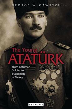 Paperback The Young Atatürk: From Ottoman Soldier to Statesman of Turkey Book