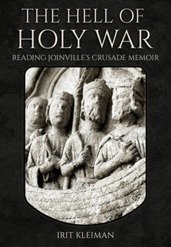 The Hell of Holy War: Reading Joinville's Crusade Memoir (Medieval Societies, Religions, and Cultures)