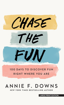 Chase the Fun : 100 Days to Discover Fun Right Where You Are