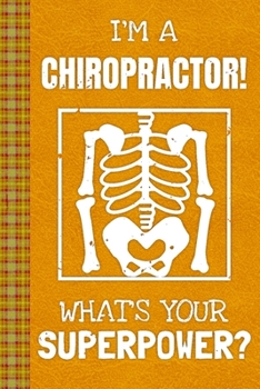Paperback I'm a Chiropractor! What's Your Superpower?: Lined Journal, 100 Pages, 6 x 9, Blank Journal To Write In, Gift for Co-Workers, Colleagues, Boss, Friend Book