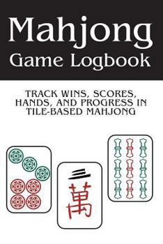 Paperback Mahjong Game Logbook: Track Wins, Scores, Hands, and Progress in Tile-Based Mahjong Book