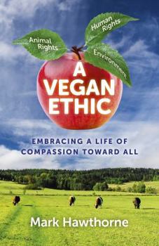 Paperback A Vegan Ethic: Embracing a Life of Compassion Toward All Book