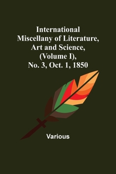 International Miscellany of Literature Art and Science: Oct. 1 1850; Volume 1; No. 3