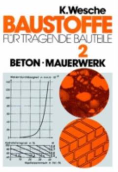 Hardcover Baustoffe Für Tragende Bauteile: Band 2: Beton, Mauerwerk (Nichtmetallisch-Anorganische Stoffe): Herstellung, Eigenschaften, Verwendung, Dauerhaftigke [German] Book