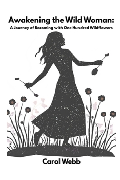 Paperback Awakening the Wild Woman: A Journey of Becoming with One Hundred Wildflowers Book