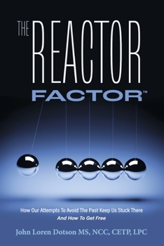 Paperback The Reactor Factor: How Our Attempts to Avoid the Past Keep Us Stuck There and How to Get Free Book