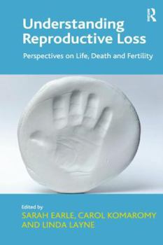 Paperback Understanding Reproductive Loss: Perspectives on Life, Death and Fertility. Edited by Sarah Earle, Carol Komaromy and Linda Layne Book