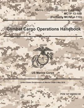 Paperback Marine Corps Techniques Publication MCTP 13-10B (Formerly MCRP 4-11C) Combat Cargo Operations Handbook 2 May 2016 Book