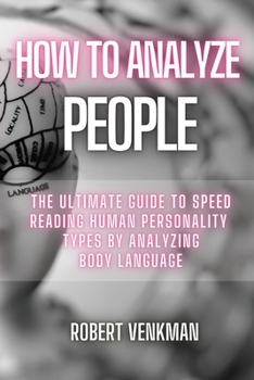Paperback How To Analyze People: The Ultimate Guide to Speed Reading Human Personality Types by Analyzing Body Language Book