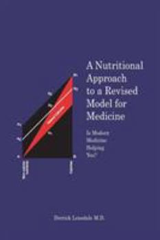 A Nutritional Approach to a Revised Model for Medicine : Is Modern Medicine Helping You?