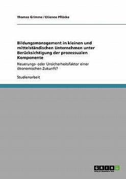 Paperback Bildungsmanagement in kleinen und mittelständischen Unternehmen unter Berücksichtigung der prozessualen Komponente: Neuerungs- oder Unsicherheitsfakto [German] Book