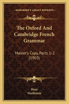 Paperback The Oxford And Cambridge French Grammar: Master's Copy, Parts 1-2 (1903) Book