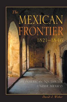 Paperback The Mexican Frontier, 1821-1846: The American Southwest Under Mexico Book