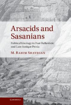 Hardcover Arsacids and Sasanians: Political Ideology in Post-Hellenistic and Late Antique Persia Book