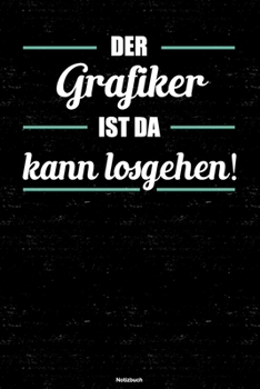 Der Grafiker ist da kann losgehen! Notizbuch: Grafiker Journal DIN A5 liniert 120 Seiten Geschenk