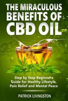 Paperback The Miraculous Benefits of CBD Oil: Step by Step Beginner Book