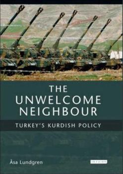 Paperback The Unwelcome Neighbour: Turkey's Kurdish Policy Book