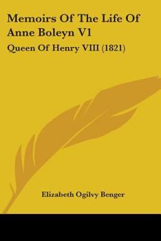 Paperback Memoirs Of The Life Of Anne Boleyn V1: Queen Of Henry VIII (1821) Book
