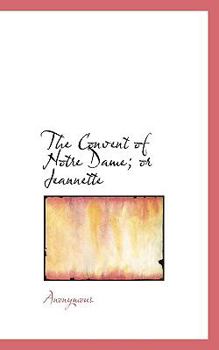 Paperback The Convent of Notre Dame; Or Jeannette Book