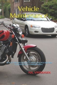 Vehicle Maintenance: For BE/B.TECH/BCA/MCA/ME/M.TECH/Diploma/B.Sc/M.Sc/BBA/MBA/Competitive Exams & Knowledge Seekers (2020)