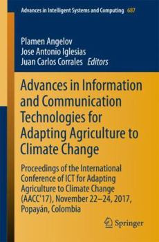 Advances in Information and Communication Technologies for Adapting Agriculture to Climate Change: Proceedings of the International Conference of ICT ... in Intelligent Systems and Computing, 687)