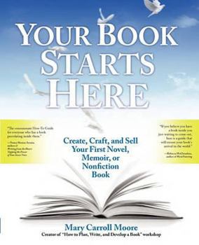 Paperback Your Book Starts Here: Create, Craft, and Sell Your First Novel, Memoir, or Nonfiction Book