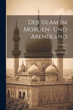 Paperback Der Islam Im Morgen- Und Abendland; Volume 2 [German] Book