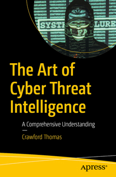 Paperback The Art of Cyber Threat Intelligence: A Comprehensive Understanding Book