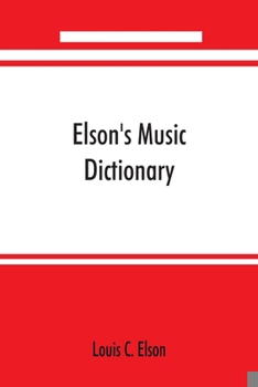 Paperback Elson's music dictionary; containing the definition and pronunciation of such terms and signs as are used in modern music; together with a list of for Book