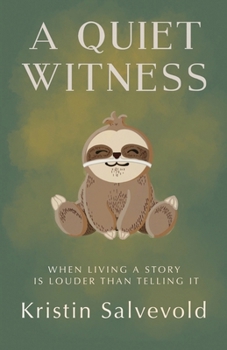 Paperback A Quiet Witness-When Living a Story is Louder Than Telling It Book